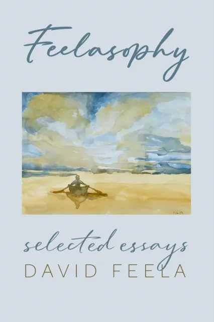 Feelasophy: Selected Essays