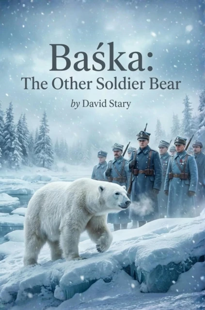 Baska - The Other Soldier Bear: The Incredible True Story of a Polar Bear in the Polish Army