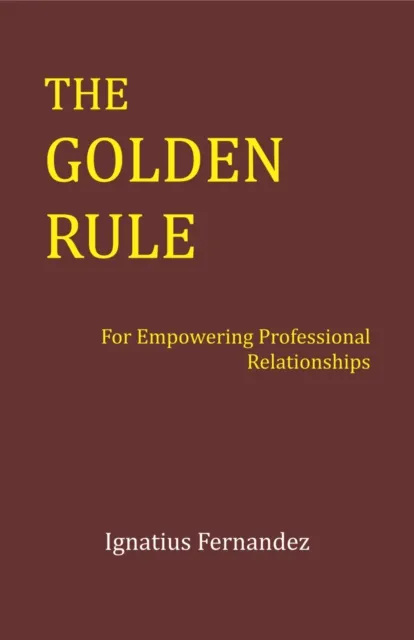 Golden Rule: For Empowering Professional Relationships