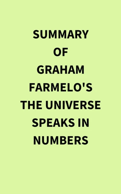 Summary of Graham Farmelo's The Universe Speaks in Numbers
