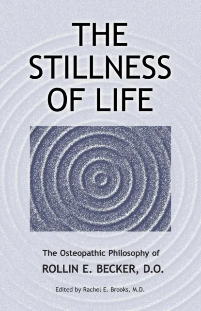 Stillness of Life: The Osteopathic Philosophy of Rollin E. Becker, DO
