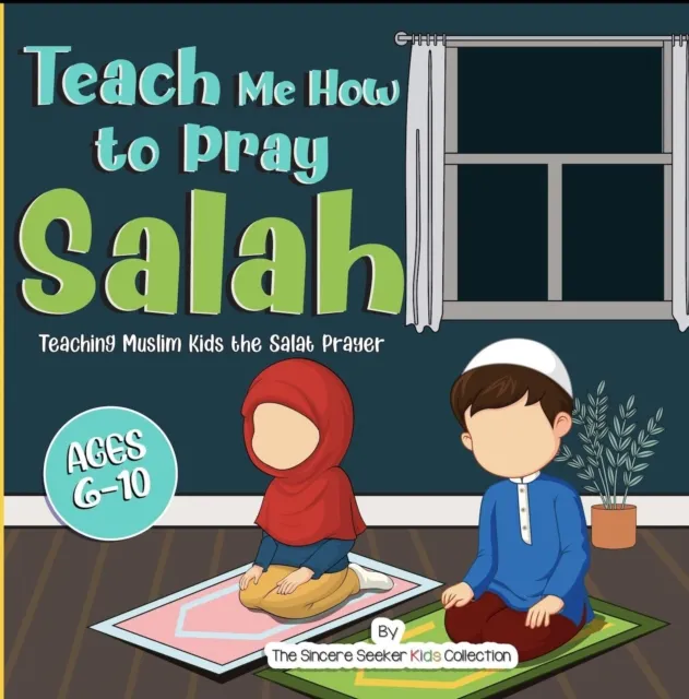 Teach Me How to Pray Salah; Teaching Muslim Kids the Salat Prayer