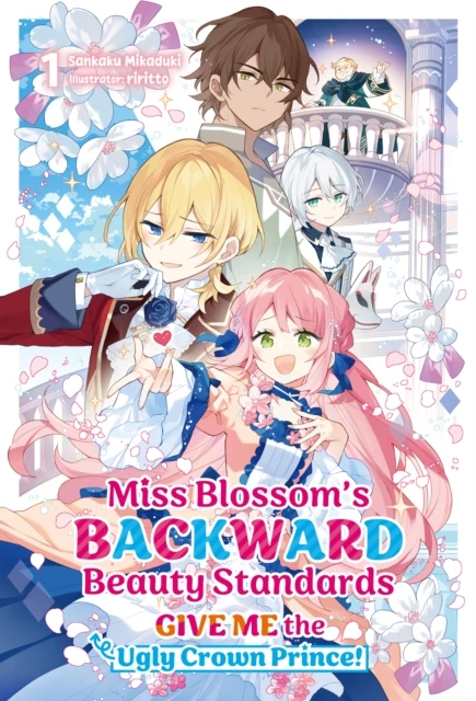 Miss Blossom's Backward Beauty Standards: Give Me the Ugly Crown Prince! Volume 1