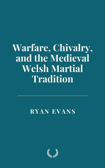 Warfare, Chivalry, and the Medieval Welsh Martial Tradition