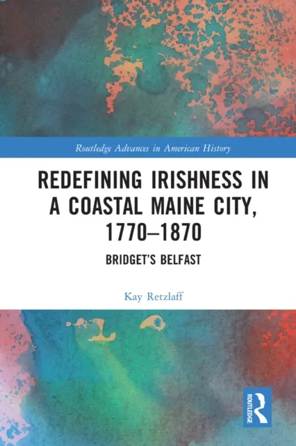 Redefining Irishness in a Coastal Maine City, 1770-1870