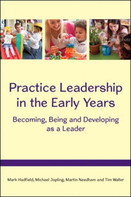 Practice Leadership in the Early Years: Becoming, Being and Developing As a Leader
