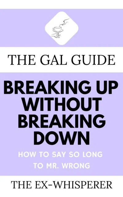 Gal Guide to Breaking Up Without Breaking Down