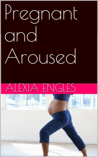 Pregnant and Aroused