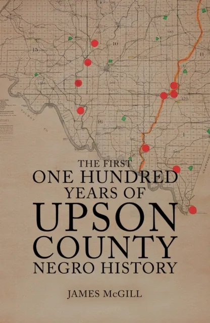 First One Hundred Years of Upson County Negro History