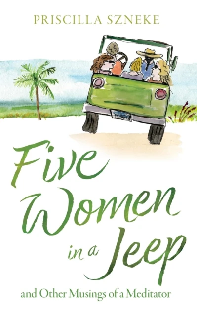 Five Women in a Jeep: and Other Musings of a Meditator
