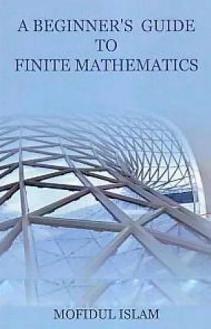 Beginner's Guide To Finite Mathematics