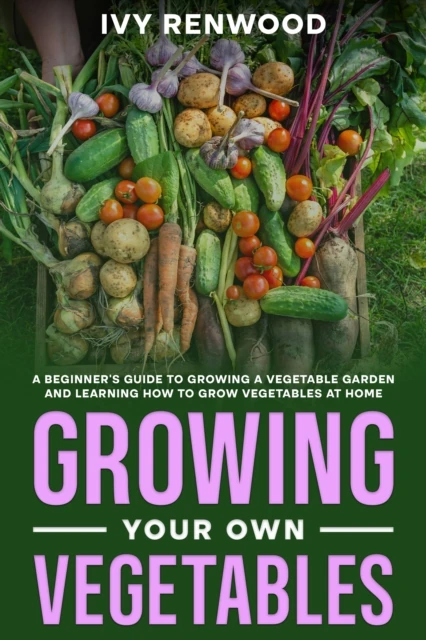 Growing Your Own Vegetables