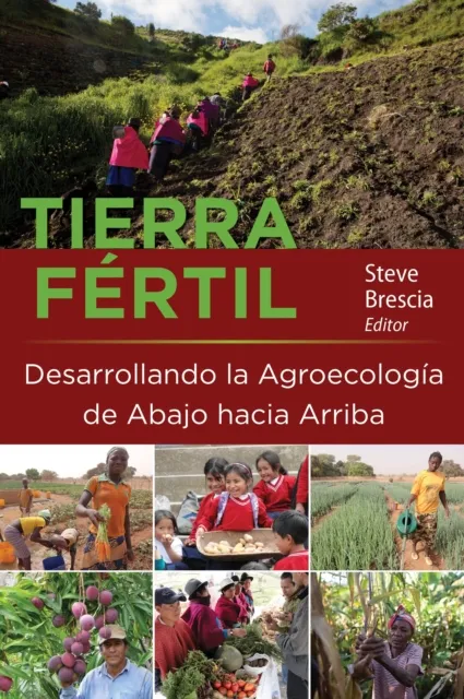 Tierra Fertil: Desarrollando la Agroecologia de Abajo hacia Arriba