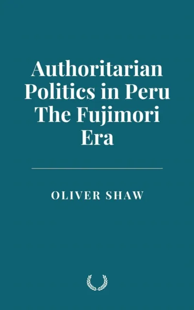 Authoritarian Politics in Peru: The Fujimori Era