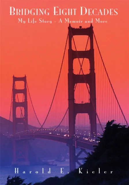 Bridging Eight Decades; My Life Story -- a Memoir and More