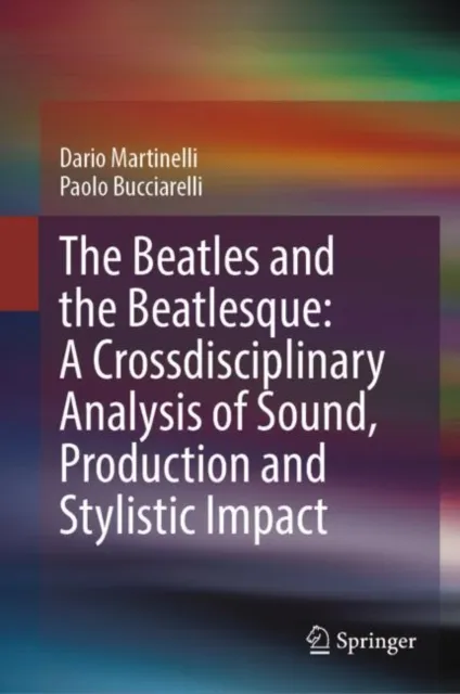 Beatles and the Beatlesque: A Crossdisciplinary Analysis of Sound Production and Stylistic Impact