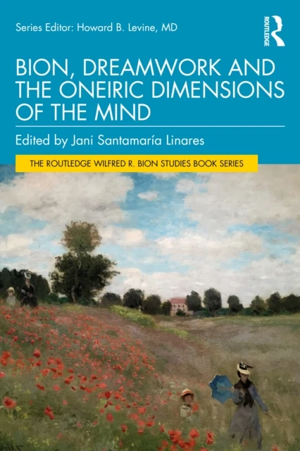 Bion, Dreamwork and the Oneiric Dimensions of the Mind