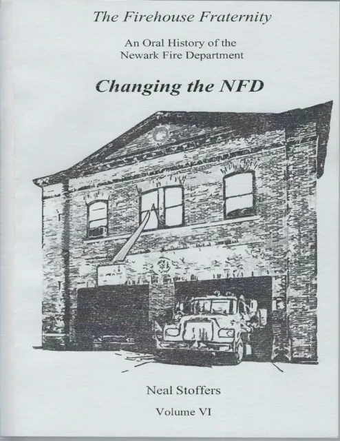 Firehouse Fraternity: An Oral History of the Newark Fire Department Volume V I Changing the N F D