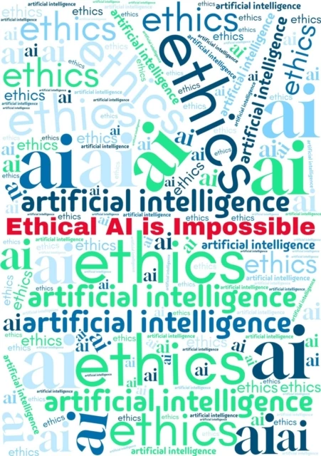 Ethical AI is Impossible