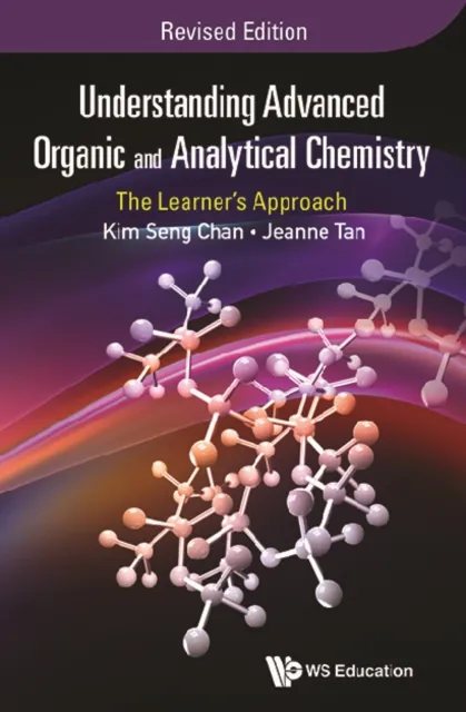 Understanding Advanced Organic And Analytical Chemistry: The Learner's Approach (Revised Edition)
