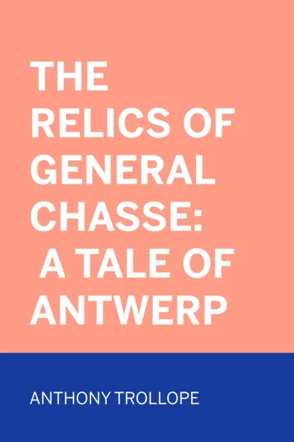 Relics of General Chasse: A Tale of Antwerp