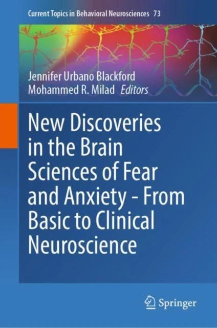 New Discoveries in the Brain Sciences of Fear and Anxiety - From Basic to Clinical Neuroscience
