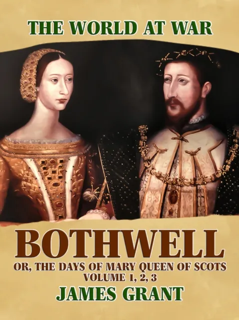 Bothwell, Or, The Days of Mary Queen of Scots, Volume 1, 2, 3