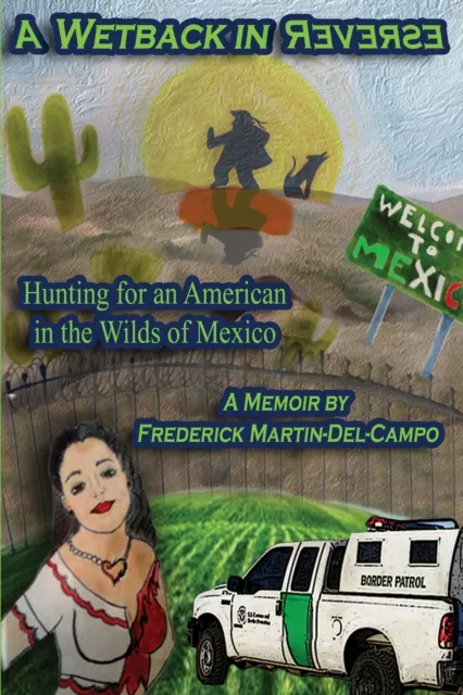 Wetback in Reverse: Hunting for an American in the Wilds of Mexico