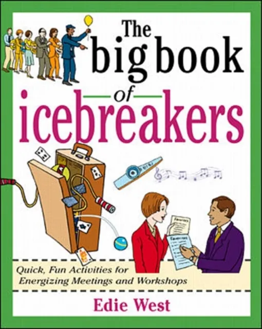 Big Book of Icebreakers: Quick, Fun Activities for Energizing Meetings and Workshops