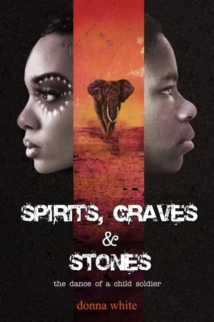 Spirits, Graves and Stones: The Dance of a Child Soldier - Book 3 in the Stones Trilogy Series