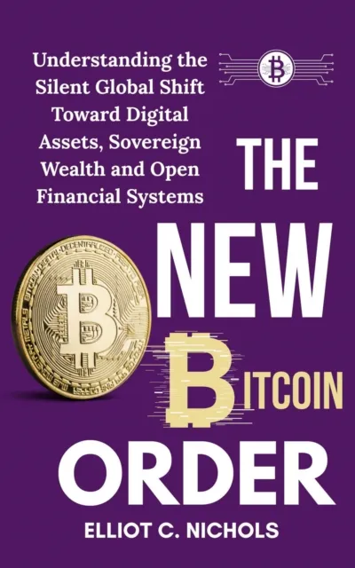 New Bitcoin Order: Understanding the Silent Global Shift toward Digital Assets, Sovereign Wealth, and Open Financial Systems