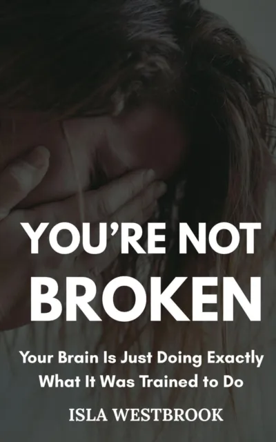 You're Not Broken: Your Brain Is Just Doing Exactly What It Was Trained to Do