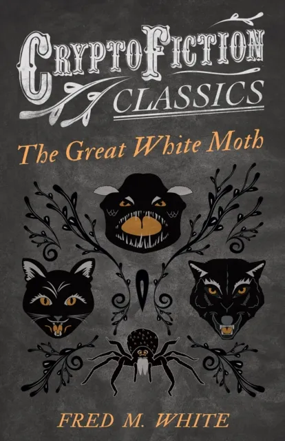 Great White Moth (Cryptofiction Classics - Weird Tales of Strange Creatures)