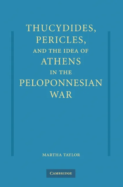 Thucydides, Pericles, and the Idea of Athens in the Peloponnesian War
