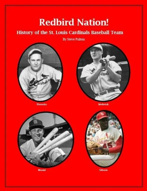 "Redbird Nation"  History of the St. Louis Cardinals Baseball Team