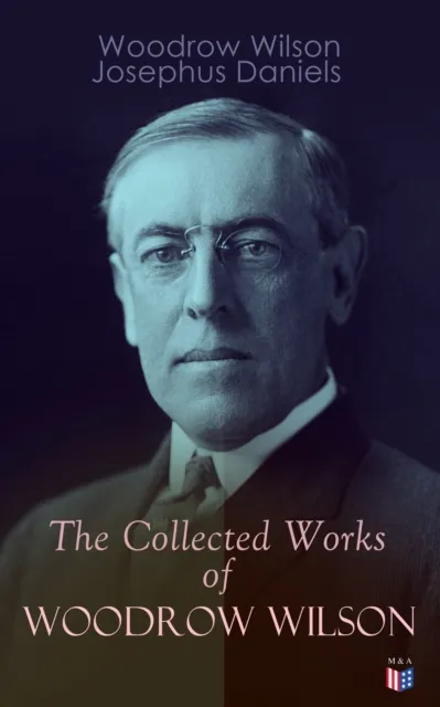 Collected Works of Woodrow Wilson