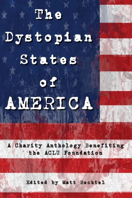 Dystopian States of AMERICA: A Charity Anthology Benefiting the ACLU Foundation