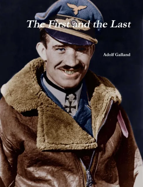 First and The Last by Adolf Galland