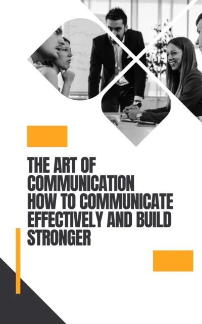 Art of Communication How to Communicate Effectively