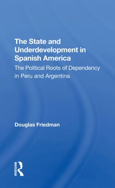 State And Underdevelopment In Spanish America