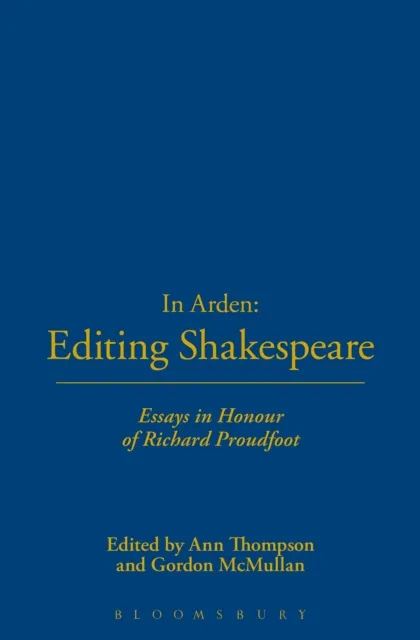 In Arden: Editing Shakespeare - Essays In Honour of Richard Proudfoot