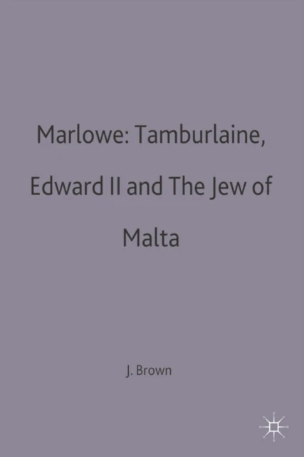 Marlowe: Tamburlaine, Edward II and The Jew of Malta