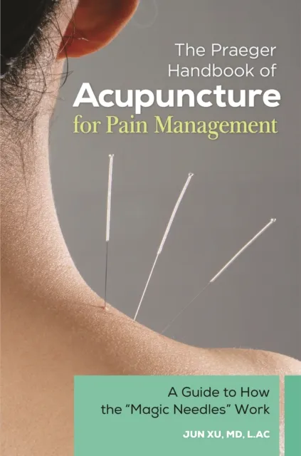 Praeger Handbook of Acupuncture for Pain Management