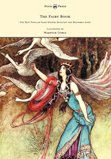 Fairy Book - The Best Popular Fairy Stories Selected and Rendered Anew - Illustrated by Warwick Goble