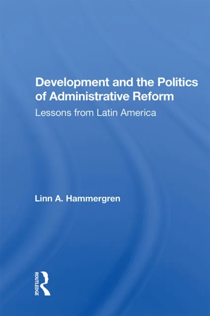 Development And The Politics Of Administrative Reform