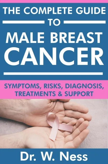 Complete Guide to Male Breast Cancer: Symptoms, Risks, Diagnosis, Treatments & Support