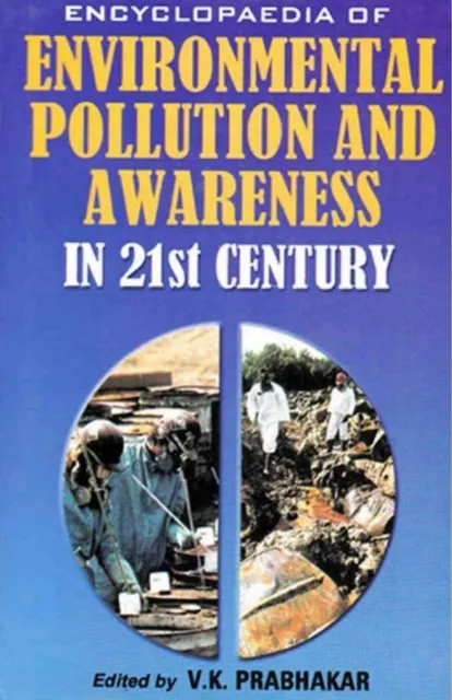 Encyclopaedia of Environmental Pollution and Awareness in 21st Century (Eco-Social Issues)