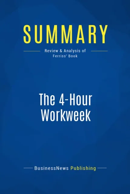 Summary: The 4-Hour Workweek