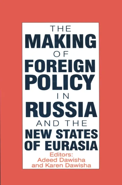 International Politics of Eurasia: v. 4: The Making of Foreign Policy in Russia and the New States of Eurasia