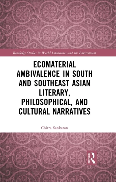 Ecomaterial Ambivalence in South and Southeast Asian Literary, Philosophical, and Cultural Narratives